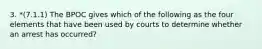 3. *(7.1.1) The BPOC gives which of the following as the four elements that have been used by courts to determine whether an arrest has occurred?