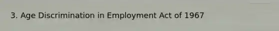 3. Age Discrimination in Employment Act of 1967