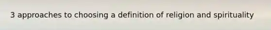 3 approaches to choosing a definition of religion and spirituality