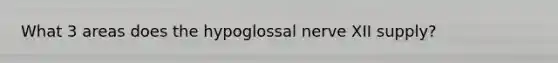 What 3 areas does the hypoglossal nerve XII supply?