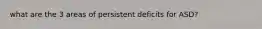what are the 3 areas of persistent deficits for ASD?