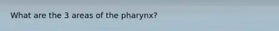 What are the 3 areas of <a href='https://www.questionai.com/knowledge/ktW97n6hGJ-the-pharynx' class='anchor-knowledge'>the pharynx</a>?