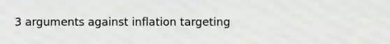 3 arguments against inflation targeting