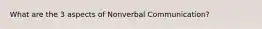 What are the 3 aspects of Nonverbal Communication?