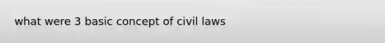 what were 3 basic concept of civil laws