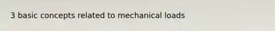 3 basic concepts related to mechanical loads