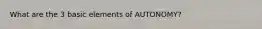 What are the 3 basic elements of AUTONOMY?