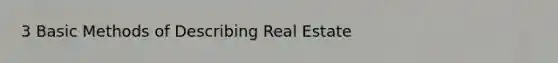 3 Basic Methods of Describing Real Estate