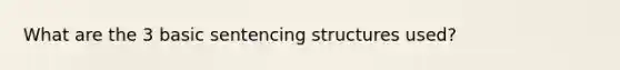 What are the 3 basic sentencing structures used?