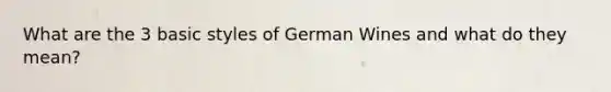 What are the 3 basic styles of German Wines and what do they mean?