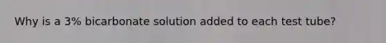 Why is a 3% bicarbonate solution added to each test tube?