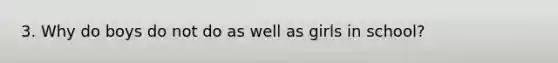 3. Why do boys do not do as well as girls in school?