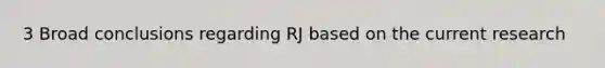 3 Broad conclusions regarding RJ based on the current research