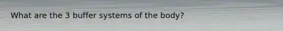 What are the 3 buffer systems of the body?