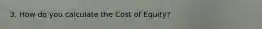 3. How do you calculate the Cost of Equity?