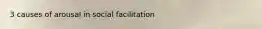 3 causes of arousal in social facilitation