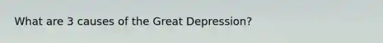 What are 3 causes of the Great Depression?