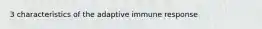 3 characteristics of the adaptive immune response