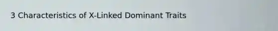 3 Characteristics of X-Linked Dominant Traits