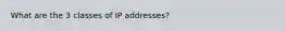 What are the 3 classes of IP addresses?