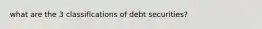 what are the 3 classifications of debt securities?