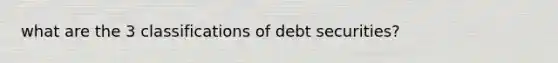 what are the 3 classifications of debt securities?