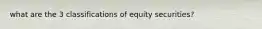 what are the 3 classifications of equity securities?