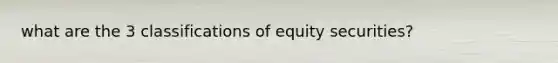 what are the 3 classifications of equity securities?