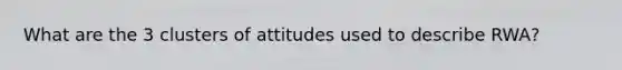 What are the 3 clusters of attitudes used to describe RWA?