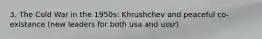 3. The Cold War in the 1950s: Khrushchev and peaceful co-existance (new leaders for both usa and ussr)