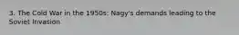 3. The Cold War in the 1950s: Nagy's demands leading to the Soviet Invasion