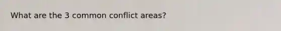 What are the 3 common conflict areas?