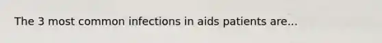 The 3 most common infections in aids patients are...