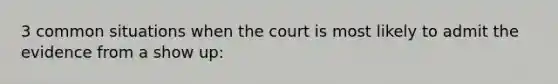 3 common situations when the court is most likely to admit the evidence from a show up: