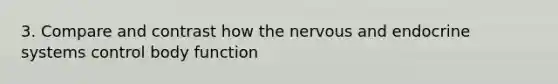 3. Compare and contrast how the nervous and endocrine systems control body function