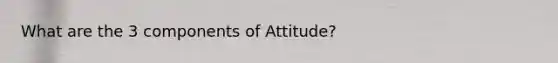 What are the 3 components of Attitude?