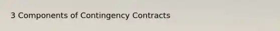 3 Components of Contingency Contracts