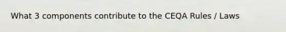 What 3 components contribute to the CEQA Rules / Laws