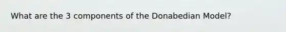 What are the 3 components of the Donabedian Model?