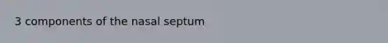 3 components of the nasal septum