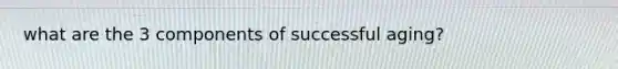 what are the 3 components of successful aging?