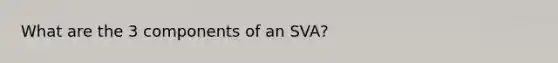 What are the 3 components of an SVA?