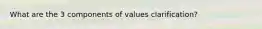 What are the 3 components of values clarification?