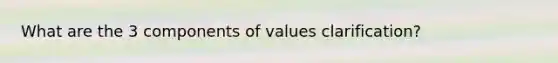 What are the 3 components of values clarification?