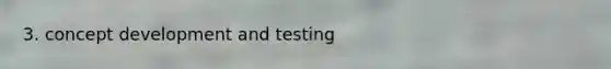 3. concept development and testing