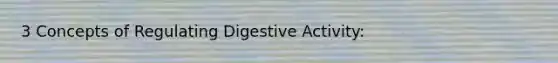 3 Concepts of Regulating Digestive Activity: