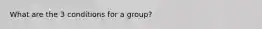 What are the 3 conditions for a group?