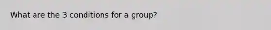 What are the 3 conditions for a group?