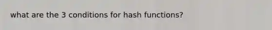 what are the 3 conditions for hash functions?
