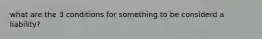 what are the 3 conditions for something to be considerd a liability?